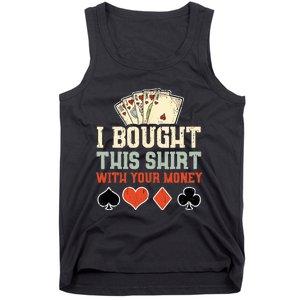 I Bought This With Your Money Funny Poker Gift Tank Top