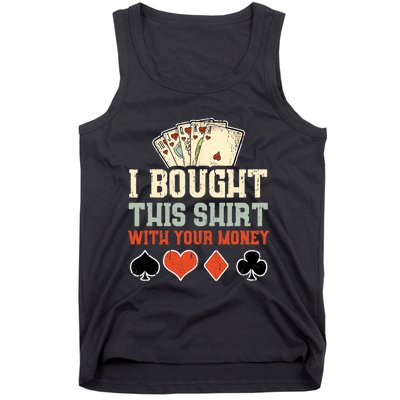 I Bought This With Your Money Funny Poker Gift Tank Top