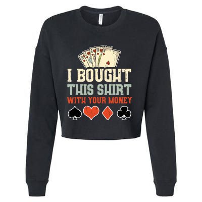 I Bought This With Your Money Funny Poker Gift Cropped Pullover Crew