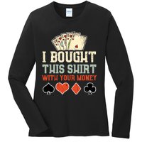 I Bought This With Your Money Funny Poker Gift Ladies Long Sleeve Shirt