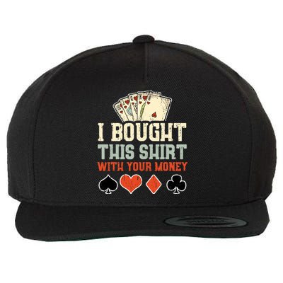 I Bought This With Your Money Funny Poker Gift Wool Snapback Cap