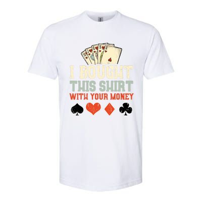 I Bought This With Your Money Funny Poker Gift Softstyle® CVC T-Shirt