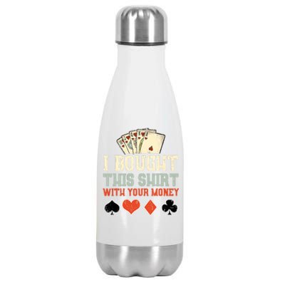 I Bought This With Your Money Funny Poker Gift Stainless Steel Insulated Water Bottle