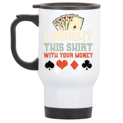 I Bought This With Your Money Funny Poker Gift Stainless Steel Travel Mug