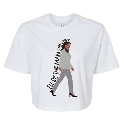 ILl Be The Man Kamala Harris 2024 Bella+Canvas Jersey Crop Tee