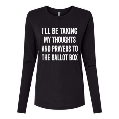 Ill Be Taking My Thoughts And Prayers To The Ballot Box Womens Cotton Relaxed Long Sleeve T-Shirt