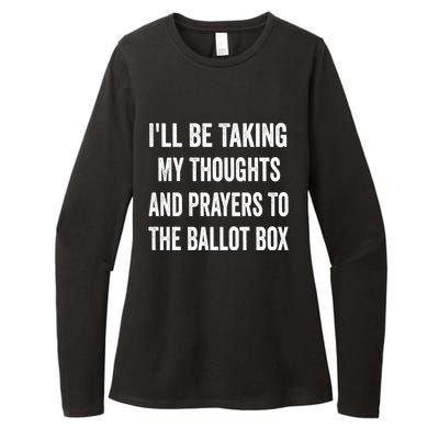 Ill Be Taking My Thoughts And Prayers To The Ballot Box Womens CVC Long Sleeve Shirt