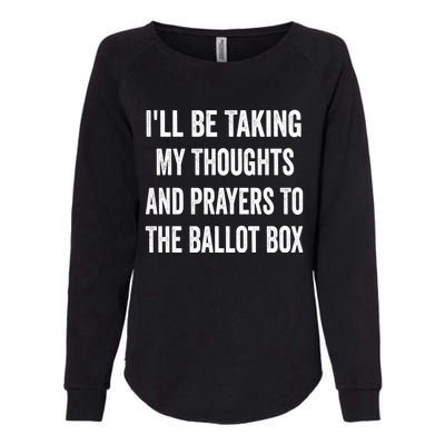 Ill Be Taking My Thoughts And Prayers To The Ballot Box Womens California Wash Sweatshirt