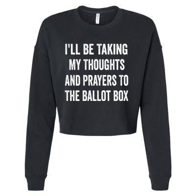 Ill Be Taking My Thoughts And Prayers To The Ballot Box Cropped Pullover Crew