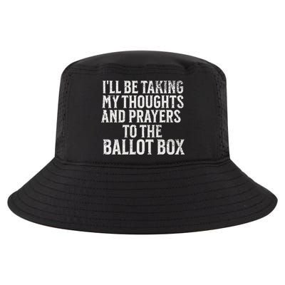 Ill Be Taking My Thoughts And Prayers To The Ballot Box Cool Comfort Performance Bucket Hat