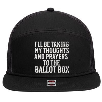 Ill Be Taking My Thoughts And Prayers To The Ballot Box 7 Panel Mesh Trucker Snapback Hat