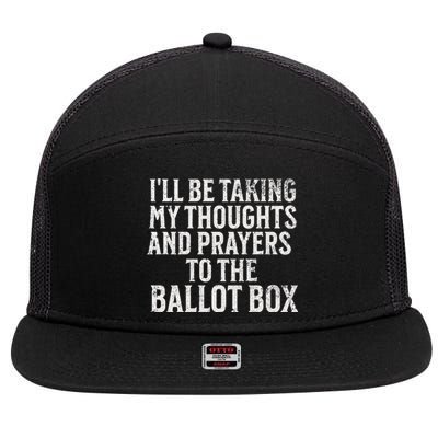 Ill Be Taking My Thoughts And Prayers To The Ballot Box 7 Panel Mesh Trucker Snapback Hat