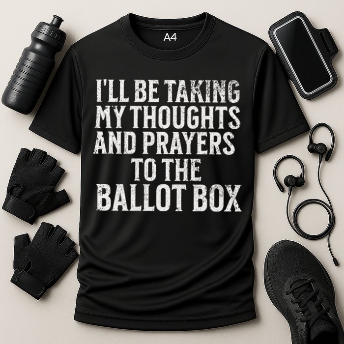 Ill Be Taking My Thoughts And Prayers To The Ballot Box Performance Shirt