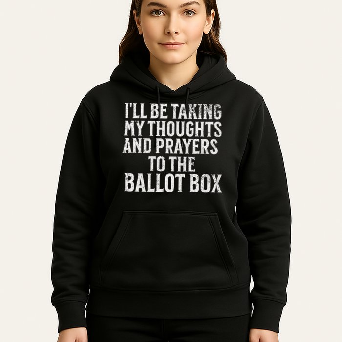 Ill Be Taking My Thoughts And Prayers To The Ballot Box Hoodie