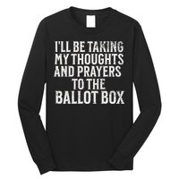 Ill Be Taking My Thoughts And Prayers To The Ballot Box Long Sleeve Shirt