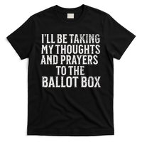 Ill Be Taking My Thoughts And Prayers To The Ballot Box T-Shirt