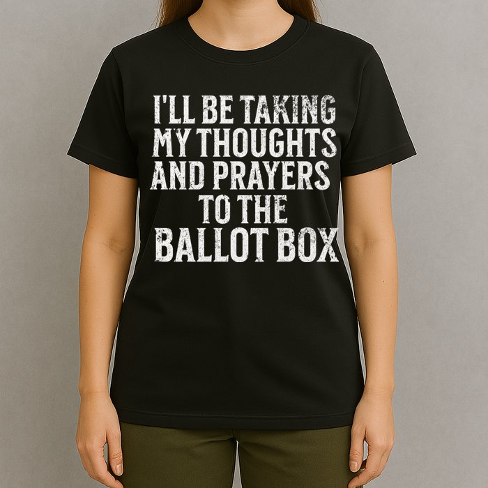 Ill Be Taking My Thoughts And Prayers To The Ballot Box T-Shirt