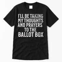Ill Be Taking My Thoughts And Prayers To The Ballot Box Tall T-Shirt