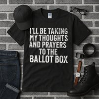 Ill Be Taking My Thoughts And Prayers To The Ballot Box Tall T-Shirt