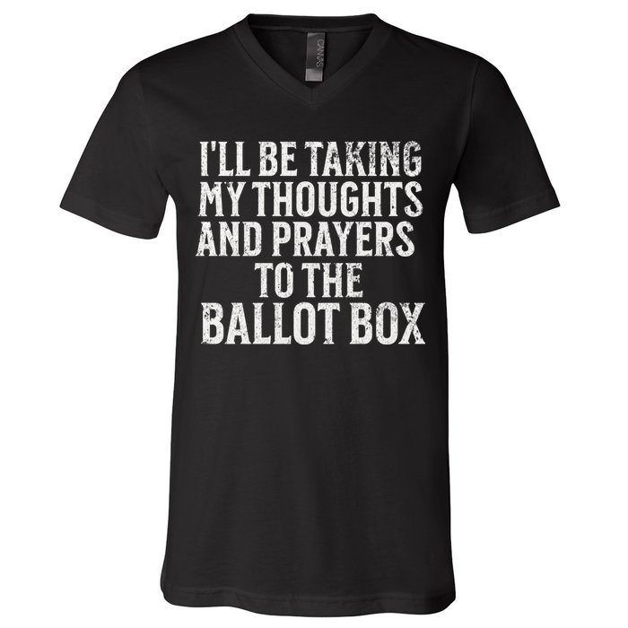 Ill Be Taking My Thoughts And Prayers To The Ballot Box V-Neck T-Shirt