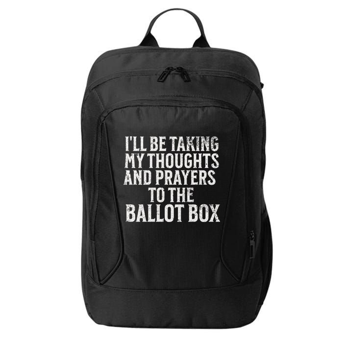 Ill Be Taking My Thoughts And Prayers To The Ballot Box City Backpack