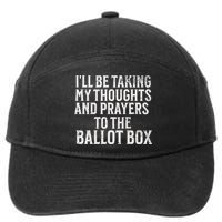 Ill Be Taking My Thoughts And Prayers To The Ballot Box 7-Panel Snapback Hat