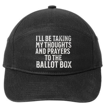 Ill Be Taking My Thoughts And Prayers To The Ballot Box 7-Panel Snapback Hat