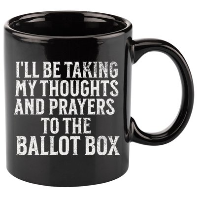 Ill Be Taking My Thoughts And Prayers To The Ballot Box 11oz C Handle Ceramic Mug