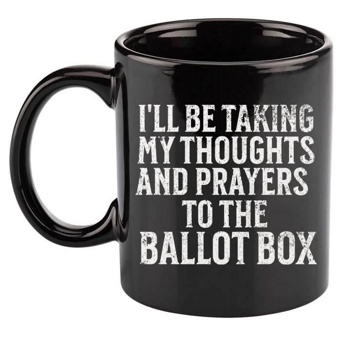 Ill Be Taking My Thoughts And Prayers To The Ballot Box 11oz C Handle Ceramic Mug