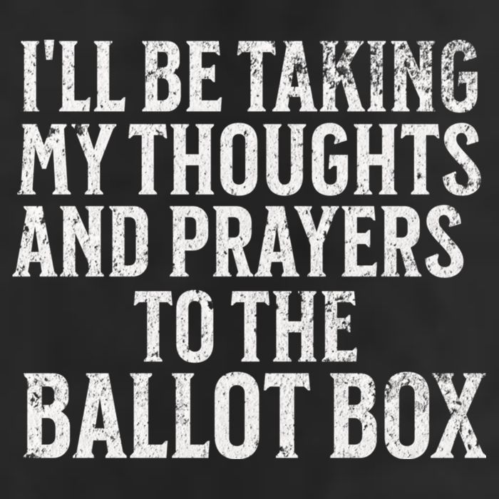 Ill Be Taking My Thoughts And Prayers To The Ballot Box Beanie