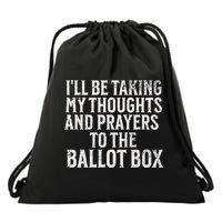 Ill Be Taking My Thoughts And Prayers To The Ballot Box Drawstring Bag
