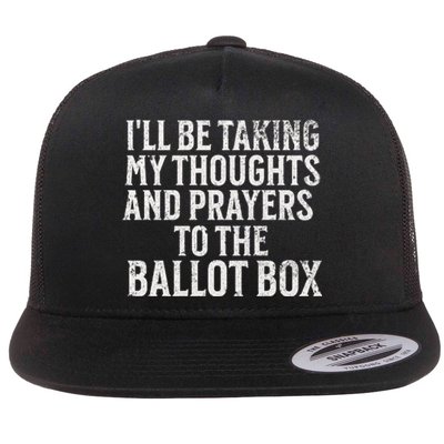 Ill Be Taking My Thoughts And Prayers To The Ballot Box Flat Bill Trucker Hat