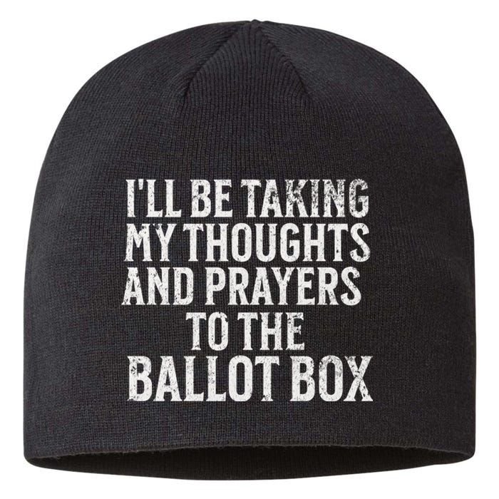 Ill Be Taking My Thoughts And Prayers To The Ballot Box Sustainable Beanie