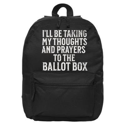 Ill Be Taking My Thoughts And Prayers To The Ballot Box 16 in Basic Backpack