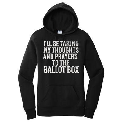 Ill Be Taking My Thoughts And Prayers To The Ballot Box Women's Pullover Hoodie