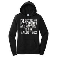 Ill Be Taking My Thoughts And Prayers To The Ballot Box Women's Pullover Hoodie