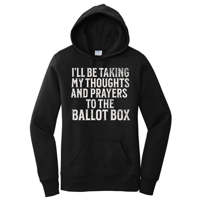 Ill Be Taking My Thoughts And Prayers To The Ballot Box Women's Pullover Hoodie