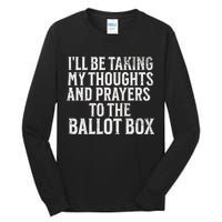Ill Be Taking My Thoughts And Prayers To The Ballot Box Tall Long Sleeve T-Shirt