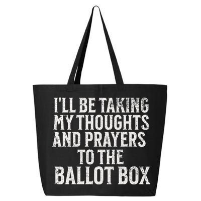 Ill Be Taking My Thoughts And Prayers To The Ballot Box 25L Jumbo Tote