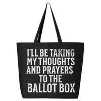 Ill Be Taking My Thoughts And Prayers To The Ballot Box 25L Jumbo Tote