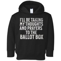 Ill Be Taking My Thoughts And Prayers To The Ballot Box Toddler Hoodie