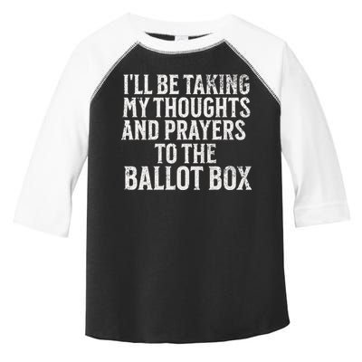 Ill Be Taking My Thoughts And Prayers To The Ballot Box Toddler Fine Jersey T-Shirt