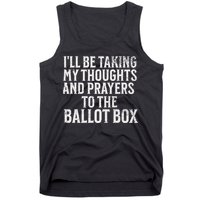 Ill Be Taking My Thoughts And Prayers To The Ballot Box Tank Top