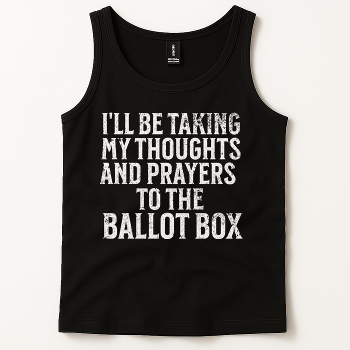 Ill Be Taking My Thoughts And Prayers To The Ballot Box Tank Top