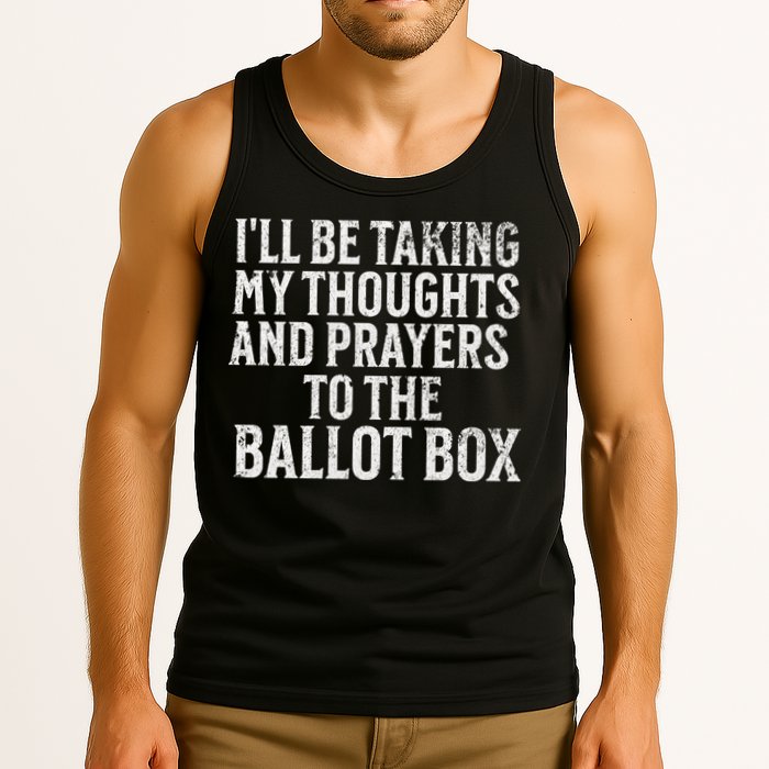 Ill Be Taking My Thoughts And Prayers To The Ballot Box Tank Top