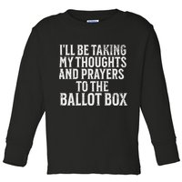 Ill Be Taking My Thoughts And Prayers To The Ballot Box Toddler Long Sleeve Shirt