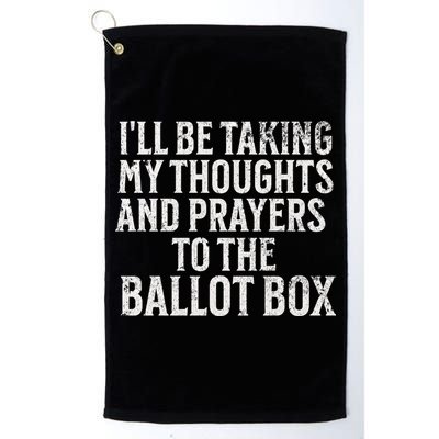 Ill Be Taking My Thoughts And Prayers To The Ballot Box Golf Towel