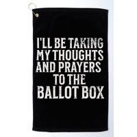 Ill Be Taking My Thoughts And Prayers To The Ballot Box Golf Towel