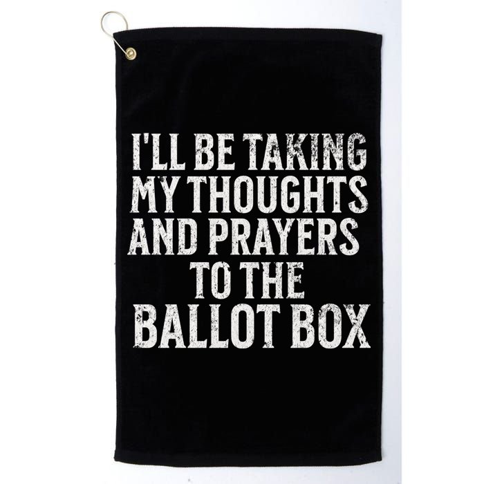 Ill Be Taking My Thoughts And Prayers To The Ballot Box Golf Towel