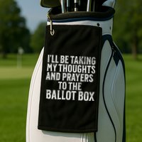 Ill Be Taking My Thoughts And Prayers To The Ballot Box Golf Towel